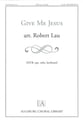 Give Me Jesus SATB choral sheet music cover